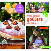 MES BEAUX GOUTERS DE FETE ! - 45 RECETTES POUR REGALER LES ENFANTS