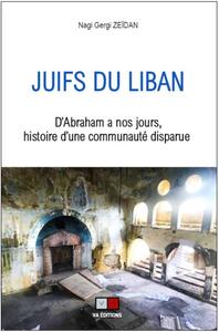 JUIFS DU LIBAN - D'ABRAHAM A NOS JOURS, HISTOIRE D'UNE COMMUNAUTE DISPARUE