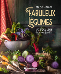 FABULEUX LEGUMES - 80 RECETTES DE MON JARDIN