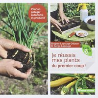 Je réussis mes plants du premier coup !