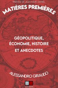 MATIERES PREMIERES - GEOPOLITIQUE, ECONOMIE, HISTOIRES ET ANECDOTES