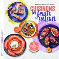 CUISINONS LES FRUITS DE SAISON - 50 RECETTES SALEES ET SUCREES - AVEC PLEIN D'ASTUCES ZERO DECHET