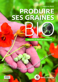 PRODUIRE SES GRAINES BIO - LEGUMES, FLEURS, AROMATIQUES ET ENGRAIS VERTS
