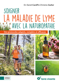 SOIGNER LA MALADIE DE LYME AVEC LA NATUROPATHIE - DES PROTOCOLES ADAPTES, COMPLETS ET EFFICACES