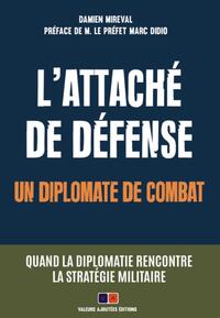 L'attaché de défense, un diplomate de combat