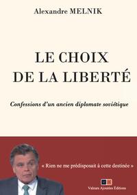 LE CHOIX DE LA LIBERTE - CONFESSIONS D'UN ANCIEN DIPLOMATE SOVIETIQUE