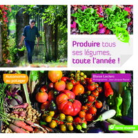 PRODUIRE TOUS SES LEGUMES, TOUTE L'ANNEE ! - AUTONOMIE AU POTAGER