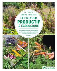 LE GUIDE TERRE VIVANTE DU POTAGER PRODUCTIF ET ECOLOGIQUE - BONNES PRATIQUES, OPTIMISATION DE L'ESPA