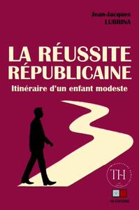 LA REUSSITE REPUBLICAINE - ITINERAIRE D'UN ENFANT MODESTE
