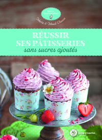 REUSSIR SES PATISSERIES SANS SUCRES AJOUTES