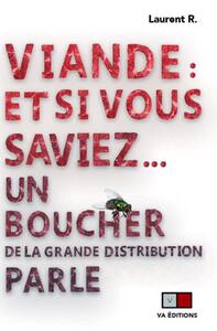 VIANDE : ET SI VOUS SAVIEZ... - UN BOUCHER DE LA GRANDE DISTRIBUTION PARLE