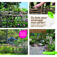 DU BOIS POUR AMENAGER MON JARDIN ! - PERGOLAS, CLOTURES, PORTAILS, ALLEES, CARRES POTAGERS...