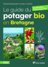 LE GUIDE DU POTAGER BIO EN BRETAGNE - NOUVELLE EDITION REVUE ET AUGMENTEE