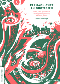 PERMACULTURE AU QUOTIDIEN - JARDIN, SANTE, GOURVERNANCE, DEVELOPPEMENT PERSONNEL, EDUCATION, CUISINE