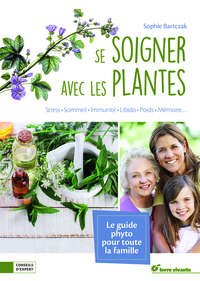 SE SOIGNER AVEC LES PLANTES - LE GUIDE PHYTO POUR TOUTE LA FAMILLE