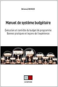 MANUEL DE SYSTEME BUDGETAIRE - EXECUTION ET CONTROLE DU BUDGET DE PROGRAMME. BONNES PRATIQUES ET LEC