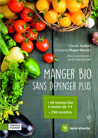 MANGER BIO SANS DEPENSER PLUS - 40 MENUS BIO A MOINS DE 3N - 250 RECETTES