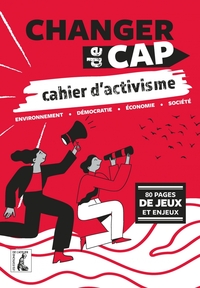 CHANGER DE CAP, CAHIER D'ACTIVISME - D'AUTRES CHOIX, UN AUTR