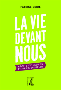 LA VIE DEVANT NOUS - RECITS DE JEUNES PRIVE.E.S D'EMPLOI