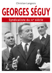 GEORGES SEGUY, SYNDICALISTE DU XXE SIECLE