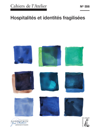 Cahiers de l'Atelier n°556: hospitalités et identités fragilisées