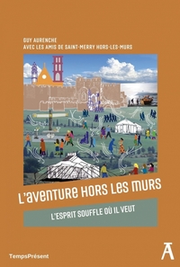 L'AVENTURE HORS LES MURS - L'ESPRIT SOUFFLE OU IL VEUT