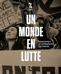 UN MONDE EN LUTTE - RENCONTRES ET EXPERIENCES MILITANTES