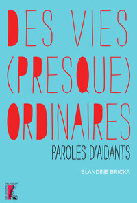 DES VIES PRESQUE ORDINAIRES, PAROLES D'AIDANTS