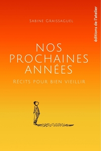 Nos prochaines années - Récits pour bien vieillir