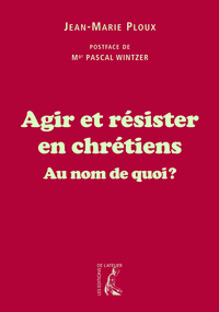 Agir et résister en chrétiens au nom de quoi