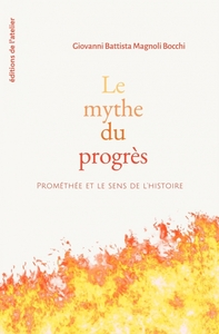 LE MYTHE DU PROGRES - PROMETHEE ET LE SENS DE L'HISTOIRE