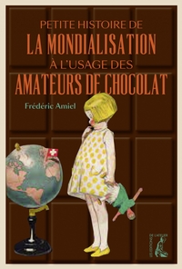 PETITE HISTOIRE DE LA MONDIALISATION A L'USAGE DES AMATEURS