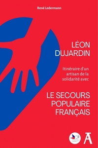 LEON DUJARDIN - ITINERAIRE D'UN ARTISAN DE LA SOLIDARITE AVE