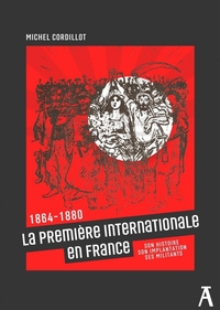 La Première Internationale en France - 1864 - 1910 Son histo