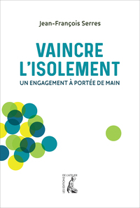 VAINCRE L'ISOLEMENT UN ENGAGEMENT A PORTEE DE MAIN