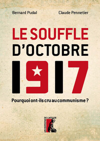 Le souffle d'octobre 1917  - Pourquoi ont-ils cru au communi