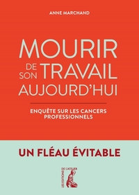 MOURIR DE SON TRAVAIL AUJOURD'HUI - ENQUETE SUR LES CANCERS