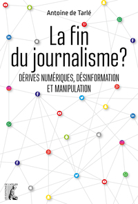 LA FIN DU JOURNALISME ? - DERIVES NUMERIQUES, DESINFORMATION