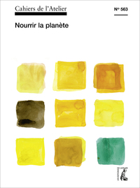 Cahiers de l'Atelier 563. Nourir la planète