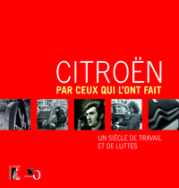 Citroën par ceux qui l'ont fait - Un siècle de travail et de