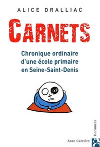 CARNETS - CHRONIQUE ORDINAIRE D'UNE ECOLE PRIMAIRE EN SEINE-SAINT-DENIS
