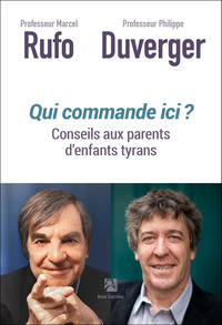 QUI COMMANDE ICI ? - CONSEILS AUX PARENTS D'ENFANTS TYRANS