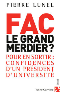 FAC : LE GRAND MERDIER ? - POUR EN SORTIR : CONFIDENCES D'UN PRESIDENT D'UNIVERSITE