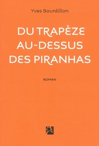 DU TRAPEZE AU-DESSUS DES PIRANHAS