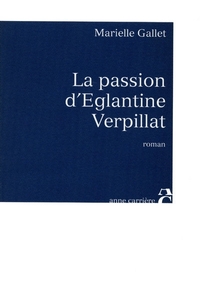 LA PASSION D'EGLANTINE VERPILLAT
