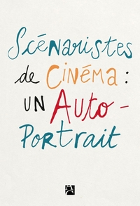 Scénaristes de cinéma : un autoportrait