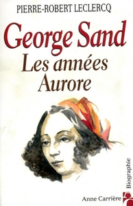 GEORGE SAND - LES ANNEES AURORE