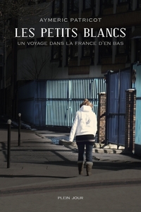 LES PETITS BLANCS - UN VOYAGE DANS LA FRANCE D'EN BAS