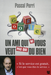 GOOGLE, UN AMI QUI NE VOUS VEUT PAS QUE DU BIEN