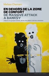 EN DEHORS DE LA ZONE DE CONFORT DE MASSIVE ATTACK A BANSKY - L'HISTOIRE D'UN GROUPE D'ARTISTES, DE L